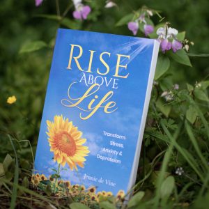 'Rise Above Life' - Transform Stress, Anxiety & Depression